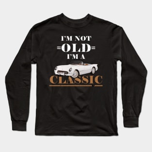 I'm not old iam a classic Long Sleeve T-Shirt